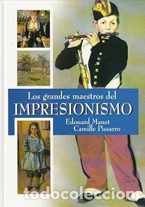 Libros antiguos: Los grandes maestros del impresionismo: Edouard Manet y Camille Pissarro - Club Internacional del Li