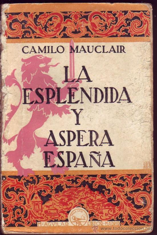 Libros antiguos: La espl&eacute;ndida y &aacute;spera Espa&ntilde;a. Camille Mauclair, - Foto 1