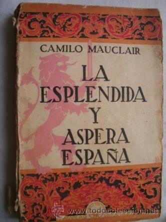 Libros antiguos: LA ESPL&Eacute;NDIDA Y &Aacute;SPERA ESPA&Ntilde;A. MAUCLAIR, Camilo. 1931 - Foto 1