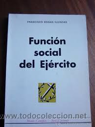 Libros antiguos: Funci&oacute;n social del ej&eacute;rcito. Bogas Illescas Francisco - Foto 1