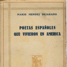 Libros antiguos: POETAS ESPAÑOLES QUE VIVIERON EN AMÉRICA, POR MARIO MÉNDEZ BEJARANO AÑO 1929. (1.5). Lote 131504914
