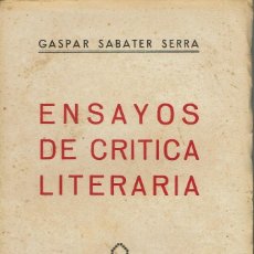 Libros antiguos: ENSAYOS DE CRÍTICA LITERARIA, POR GASPAR SABATER SERRA. DEDICADO POR EL AUTOR. AÑO 1936. (2.5). Lote 131560214