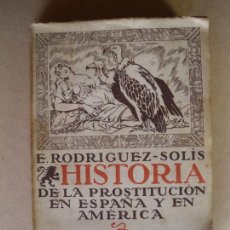 Libros antiguos: HISTORIA DE LA PROSTITUCION EN ESPAÑA Y EN AMERICA. E. RODRIGUEZ SOLIS.