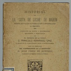 Libros antiguos: HISTORIAL DE -LA GOTA DE LECHE- DE MAHÓN, POR FRANCISCO. HERNÁNDEZ SANZ. AÑO 1910. (MENORCA.5.7). Lote 157420746