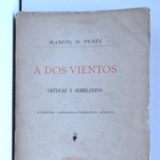 Libros antiguos: A DOS VIENTOS – CRÍTICAS Y SEMBLANZAS – LITERATURA CASTELLANA – LITERATURA CATALANA -RAMON D. PERÉS