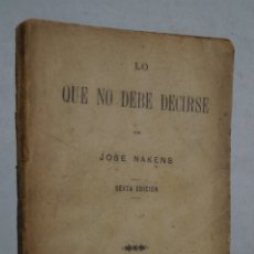 Libros antiguos: LO QUE NO DEBE DECIRSE. JOSE NAKENS.