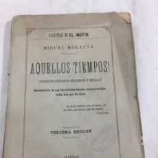 Libros antiguos: ¡AQUELLOS TIEMPOS! MIGUEL MORAYTA 1885 COLOQUIOS LITERARIOS HISTÓRICOS Y MORALES. Lote 188614250