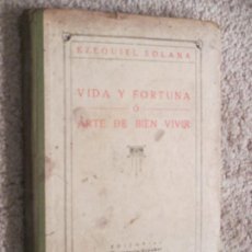 Libros antiguos: VIDA Y FORTUNA O ARTE DE BUEN VIVIR, EZEQUIEL SOLANA, PÁGINAS DEDICADAS A LOS OBREROS Y ALUMNOS