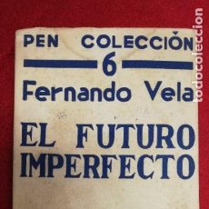 Libros antiguos: EL FUTURO IMPERFECTO. FERNANDO VELA. 1934. PEN COLECCIÓN. ESPASA CALPE. Lote 341613568