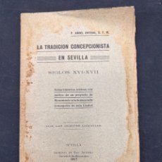 Libros antiguos: LA TRADICIÓN CONCEPCIONISTA EN SEVILLA. ANGEL ORTEGA. IMPRENTA SAN ANTONIO. SEVILLA, 1917