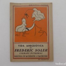 Libros antiguos: LIBRERIA GHOTICA.VIDA ANECDOTICA DE FREDERIC SOLER( SERAFI PITARRA)RECULL D´ACUDITS I FACECIES.1930