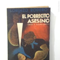 Libros antiguos: LORENZO RODERO. EL POBRECITO ASESINO (SEXO Y DELINCUENCIA). IMP. EL FINANCIERO. MADRID, 1934. Lote 364043486