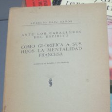 Libros antiguos: AURELIO BAIG BAÑOS. ANTE LOS CABALLEROS DEL ESPÍRITU: CÓMO GLORIFICA A SUS HIJOS LA MENTALIDAD FRANC