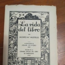 Libros antiguos: LA VIDA DEL LIBRO. JACINTO M. MUSTIELES.