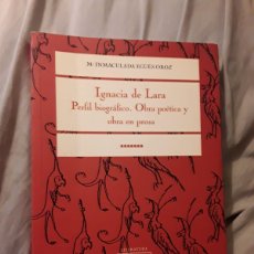 Libros antiguos: IGNACIA DE LARA. PERFIL BIOGRÁFICO. OBRA POÉTICA Y OBRA EN PROSA. EXCELENTE ESTADO. CANARIAS