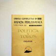 Libros antiguos: POLITICA Y TOROS. OBRAS COMPLETAS DE RAMÓN PEREZ DE AYALA. VOLUMEN XII. 1925. EDITOR RENACIMIENTO