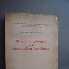 Libros antiguos: EL ARTE DE GOBERNAR EN LAS OBRAS DE DON JUAN MANUEL. JOSE MARIA CASTRO Y CALVO