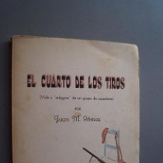 Libros antiguos: EL CUARTO DE LOS TIROS. VIDA Y MILAGROS DE UN GRUPO DE CAZADORES. JUAN M- GÓMEZ. 1956