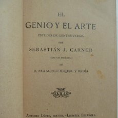 Libros antiguos: EL GENIO Y EL ARTE. SEBASTIÁN J. CARNER. ANTONIO LÓPEZ, EDITOR