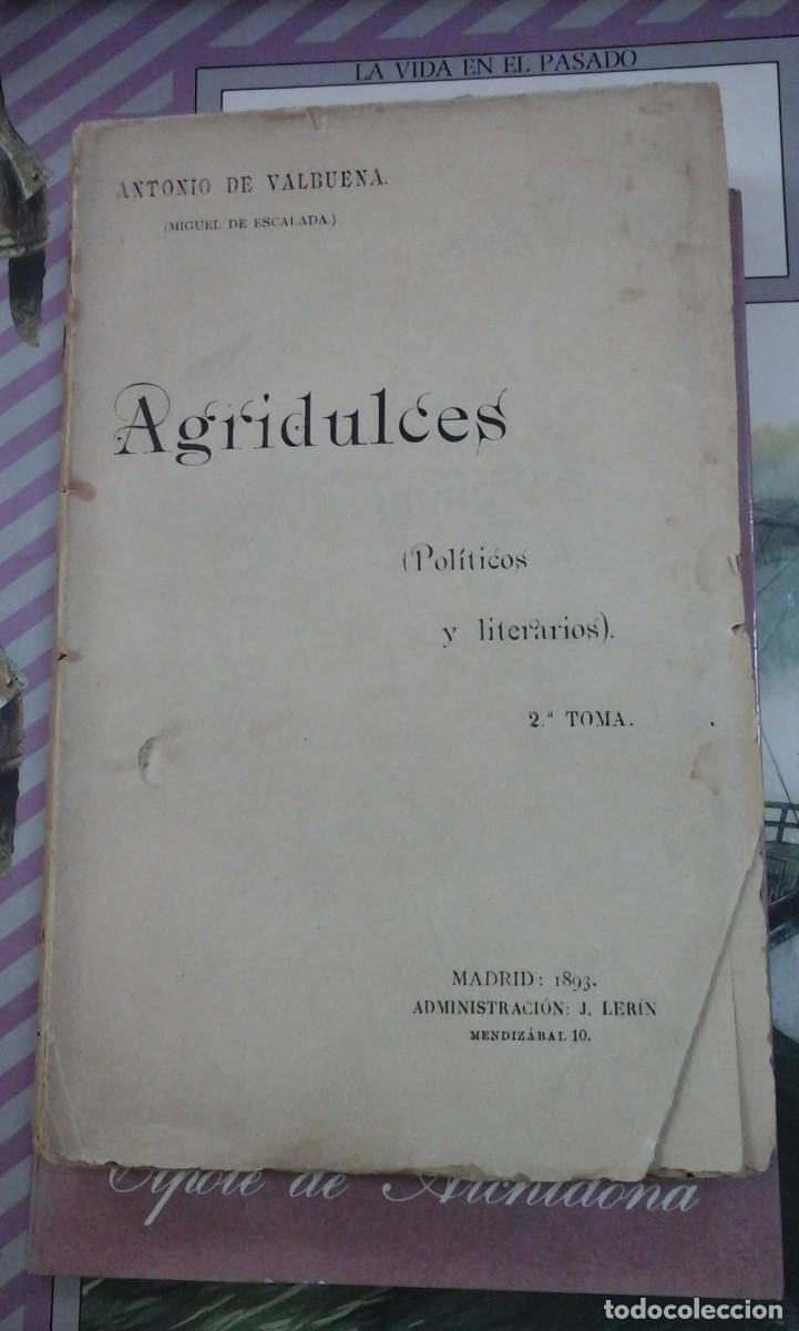 Libros antiguos: ANTONIO DE VALBUENA: AGRIDULCES. (POL&Iacute;TICOS Y LITERARIOS) 2&ordf; TOMA (MADRID, 1893)