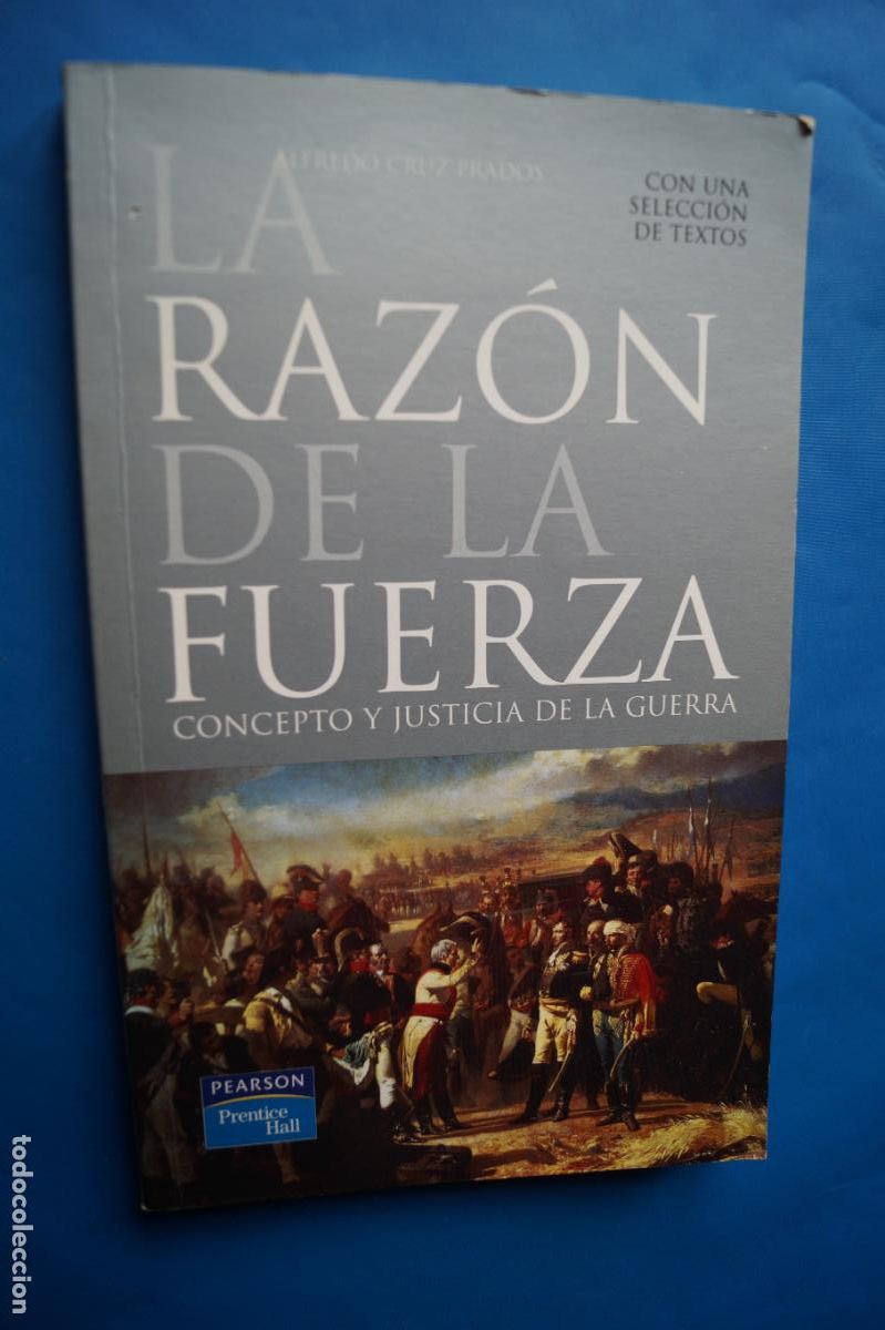 Libros antiguos: LA RAZON DE LA FUERZA. CONCEPTO Y JUSTICIA DE LA GUERRA. ALFREDO CRUZ