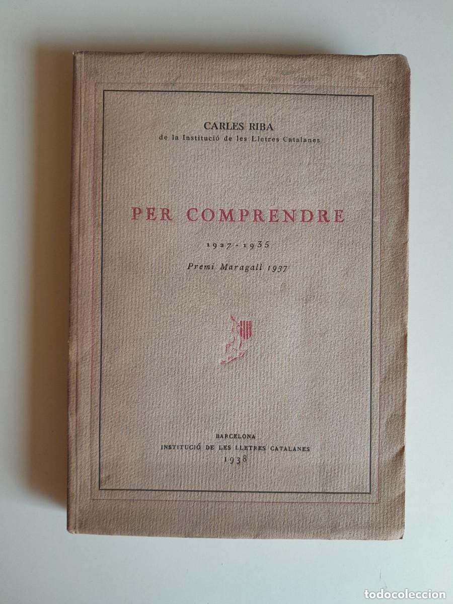 Old books: PER COMPRENDRE - CARLES RIBA (INSTITUCI&Oacute; DE LES LLETRES CATALANES, 1938)