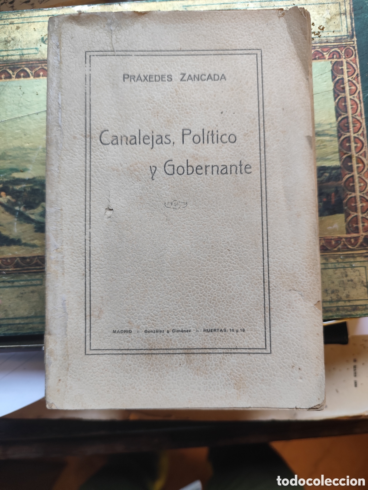 Libros antiguos: Canalejas, Pol&iacute;tico y Gobernante. Praxedes Zancada. 1913