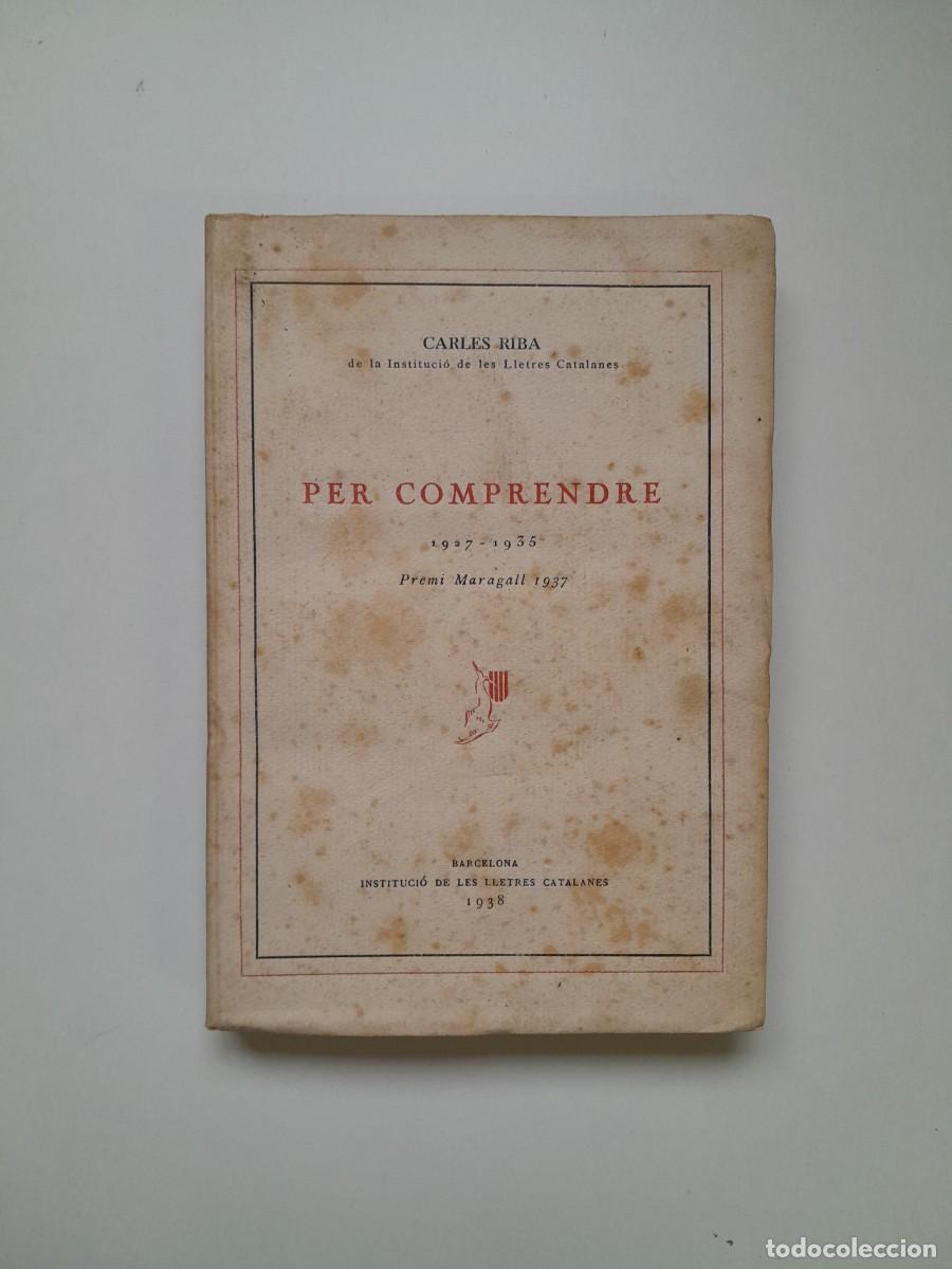 Libros antiguos: PER COMPRENDRE (1927-1935) - CARLES RIBA (INSTITUCI&Oacute; DE LES LLETRES CATALANES, 1938)