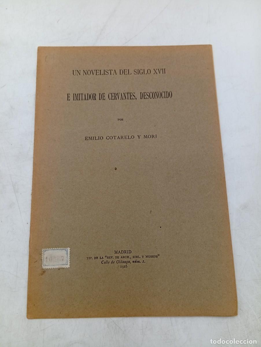 Libros antiguos: UN NOVELISTA DEL S. XVII E IMITADOR DE CERVANTES, DESCONOCIDO. EMILIO CORTARELO. 1925. PAGS : 16.