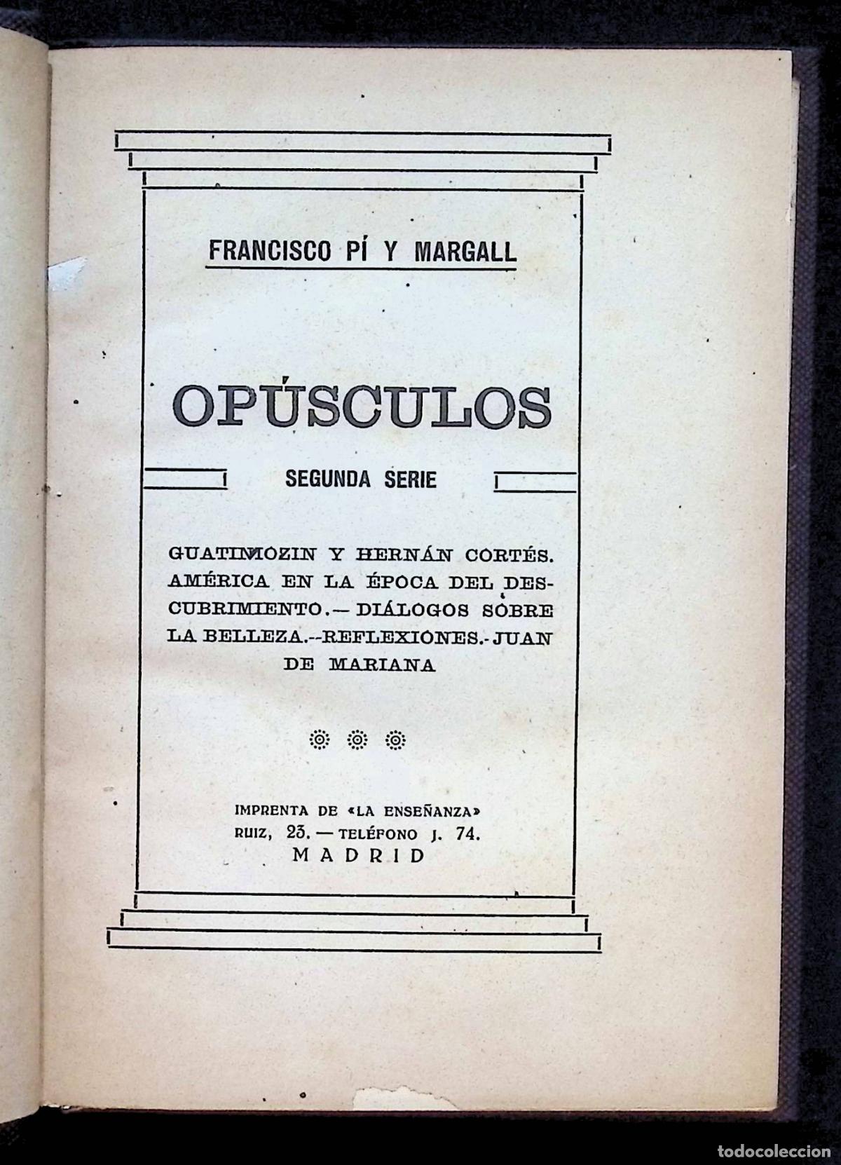 Libros antiguos: OP&Uacute;SCULOS. Segunda serie. - PI I MARGALL, Francisco. Comprende: Guatiniozin y Hern&aacute;n Cort&eacute;s, Am&eacute;ric