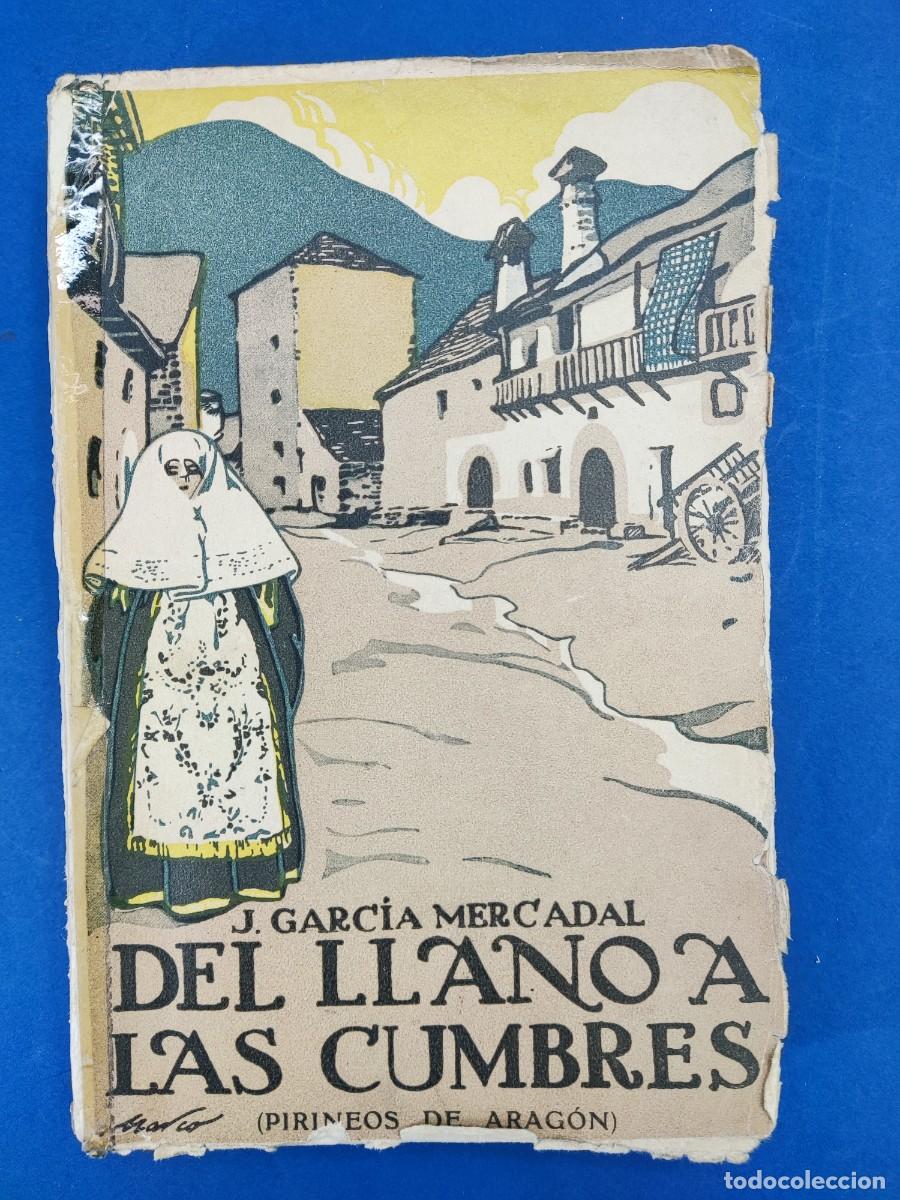 Libros antiguos: DEL LLANO A LAS CUMBRES (PIRINEOS DE ARAG&Oacute;N) / J. GARCIA MERCADAL / 1923