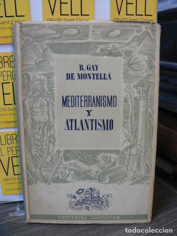 Libros antiguos: Mediterranismo y atlantismo: Tres ensayos - Gay de Montell&agrave;, R. - Editorial Juventud - Tierras y mar
