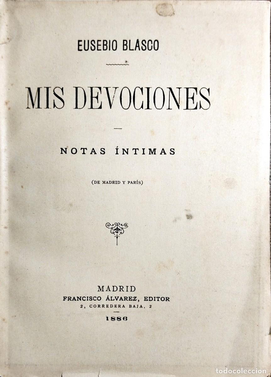 Libros antiguos: MIS DEVOCIONES. NOTAS &Iacute;NTIMAS (DE MADRID Y PAR&Iacute;S), POR EUSEBIO BLASCO, 1886