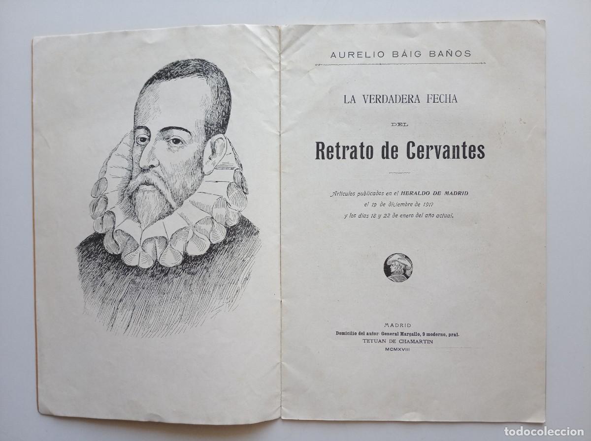 Libros antiguos: AURELIO BAIG BA&Ntilde;OS. LA VERDADERA FECHA DEL RETRATO DE CERVANTES. 1928. FOLIO MENOR. RARO.