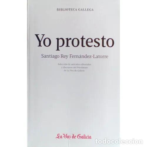 Libros antiguos: Yo Protesto - Santiago Rey Fernandez-latorre - La Voz de Galicia