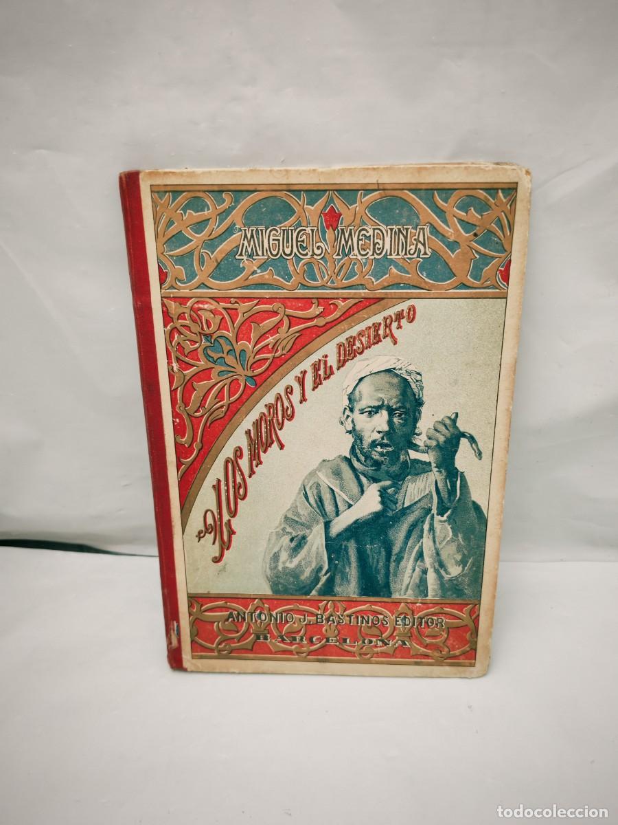 Libros antiguos: Miguel Medina: Los Moros y el Desierto (Primera edici&oacute;n 1905, tapa dura)