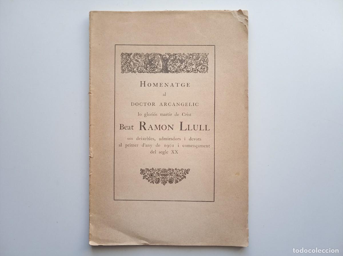 Libros antiguos: HOMENATGE AL DOCTOR ARCANGELIC BEAT RAMON LLULL. 1901. SOS DEIXEBLES,ADMIRADORS I DEVOTS. FOLI.