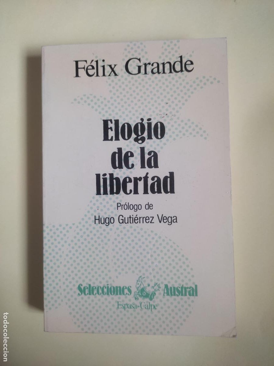 Libros antiguos: Elogio de la libertad, F&eacute;lix Grande, ed. Austral