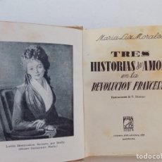 Libros antiguos: LIBRERIA GHOTICA. MARIA LUZ MORALES. TRES HISTORIAS DE AMOR DE LA REVOLUCIÓN FRANCESA.1942.