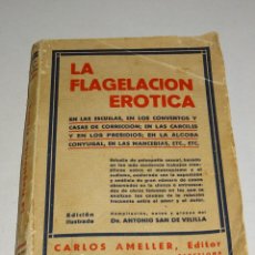 Libros antiguos: (M51) LA FLAGELACIÓN ERÓTICA - DR. ANTONIO SAN DE VELILLA - ESCUELAS, CONVENTOS, CARCELES..1932