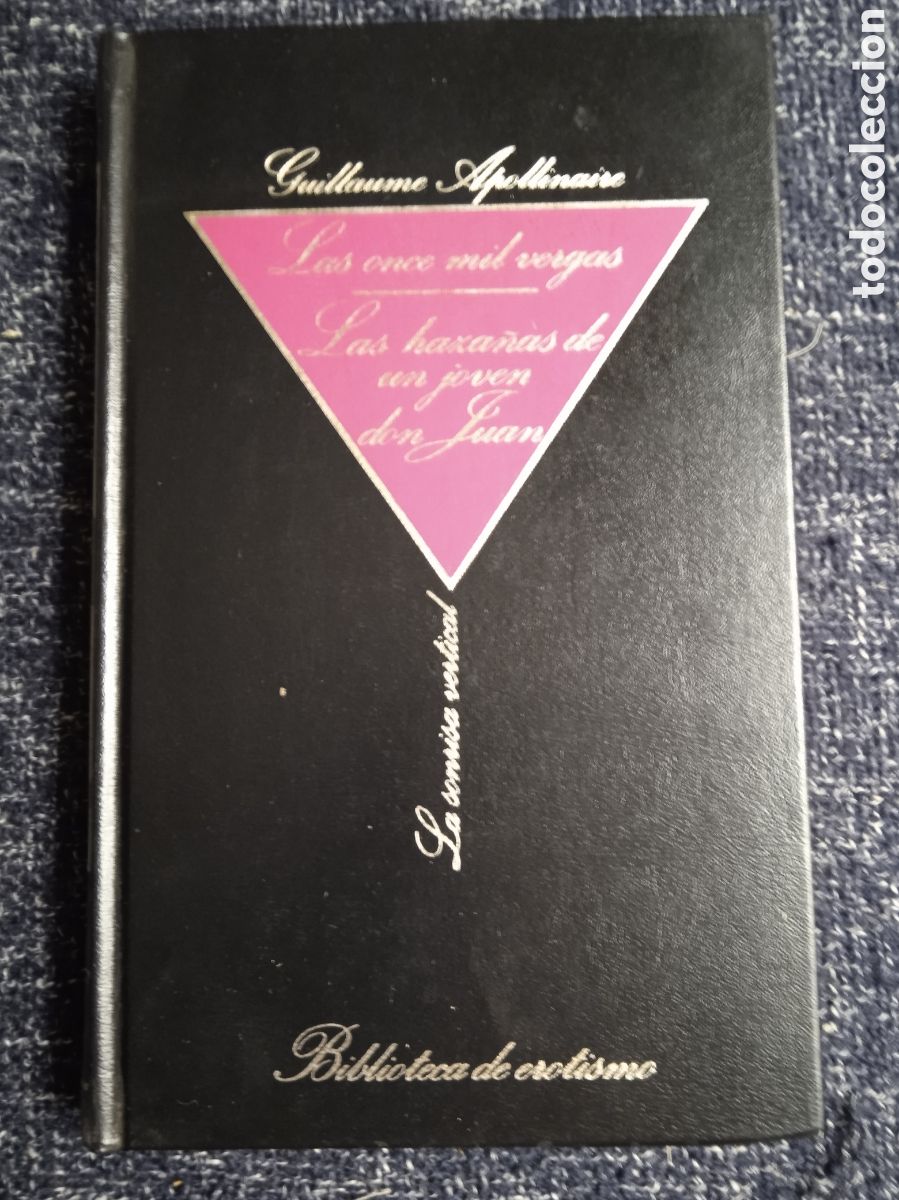 Libros antiguos: Las once mil vergas ; Las haza&ntilde;as de un joven Don Juan / Guillaume Apollinaire -NOVELA EROTICA