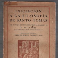 Livres anciens: MAGNIFICO LIBRO - INICIACIÓN A LA FILOSOFIA DE SANTO TOMÁS - E. PEILLAUBE 1935. Lote 51474136