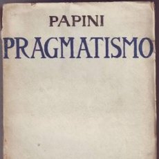 Libros antiguos: PAPINI, GIOVANNI: PRAGMATISMO (1903-1911) SECONDA EDIZIONE. FIRENZA, VALLECCHI EDITORE 1920. Lote 134915886