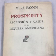 Libros antiguos: PROSPERITY. ASCENSIÓN Y CAÍDA DE LA RIQUEZA AMERICANA. M. J. BONN. Lote 148237622
