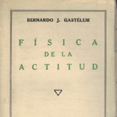 Libros antiguos: BERNARDO J. GASTÉLUM, FÍSICA DE LA ACTITUD. Lote 148852238