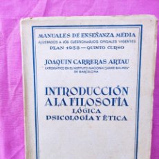 Libros antiguos: INTRODUCCION A LA FILOSOFIA, LOGICA, PSICOLOGIA Y ETICA - JOAQUIN CARRERAS ARTAU - 1944. Lote 313401053