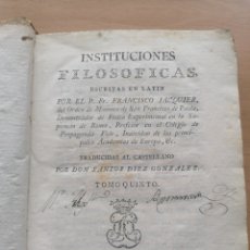Libros antiguos: INSTITUCIONES FILOSÓFICAS. FRANCISCO JACQUIER. TRADUCIDAS POR SANTOS DÍEZ. TOMO QUINTO. 1778