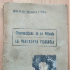 Libros antiguos: OBSERVACIONES DE UN FILÓSOFO O LA VERDADERA FILOSOFÍA - JOSÉ JORGE MIRALLES Y PONS - AÑO 1909. Lote 359106550