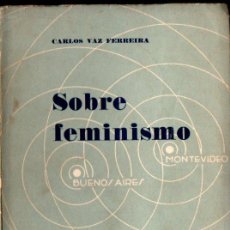 Libros antiguos: CARLOS VAZ FERREIRA : SOBRE FEMINISMO (BUENOS AIRES - MONTEVIDEO, 1933). Lote 363059425