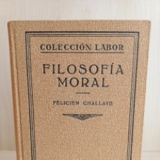 Libros antiguos: FILOSOFÍA MORAL. FELICIEN CHALLAYE. EDITORIAL LABOR, 1936.